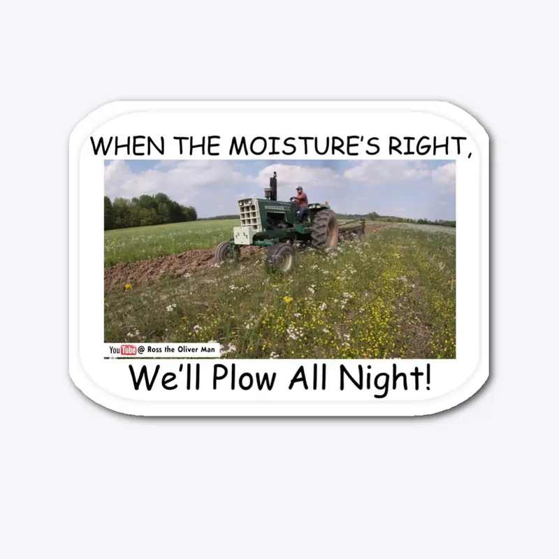 When the Moisture's Right.....